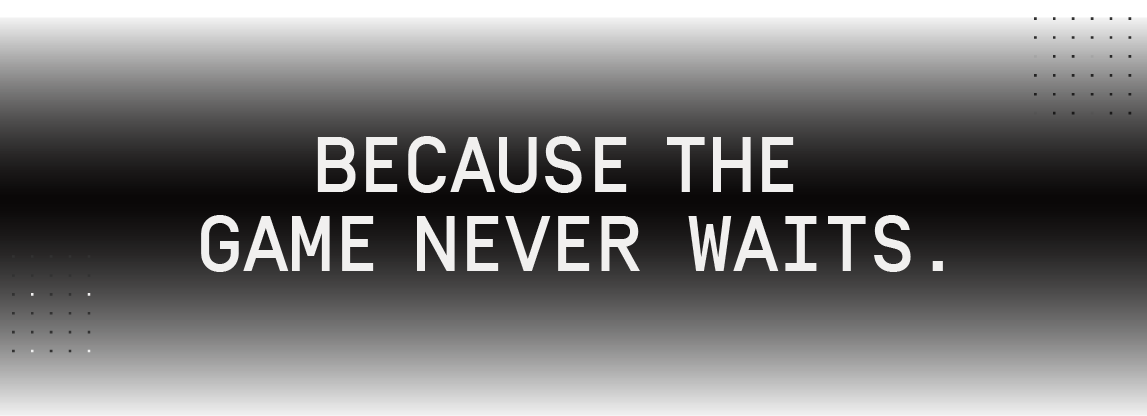 Because the game never waits